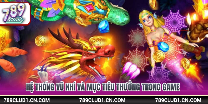Bắn Cá Long Vương 789Club - Mẹo Xả Đạn Chuẩn Rinh Xu Cực Đã 3 Danh sách các loại pháo súng và sinh vật
